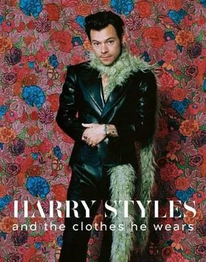 Harry Styles: And the Clothes He Wears